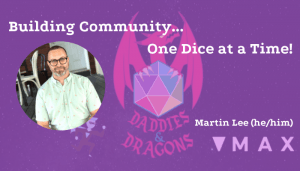 Blog post banner: Building Community, One Dice at a Time written by Martin Lee, he/him, about his community maximizer project Dungeons and Daddies.